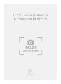 AIR D'HUASCAR (ESTRAIT DE L'INVOCATION ET HYMNE CHANT