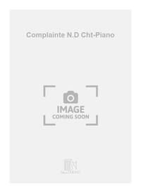 COMPLAINTE N.D CHT-PIANO  CHANT