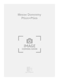 MESSE DOMREMY PTION+PTIES CHANT-PARTITION+PARTIES SEPAREES