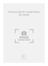 2 PIECES OP 57 LANDE PIANO OU HARPE PIANO
