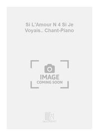 SI L'AMOUR N 4 SI JE VOYAIS.. CHANT-PIANO CHANT
