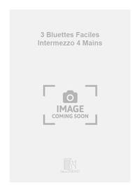 3 BLUETTES FACILES INTERMEZZO 4 MAINS PIANO