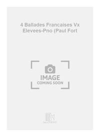 4 BALLADES FRANCAISES VX ELEVEES-PNO (PAUL FORT CHANT