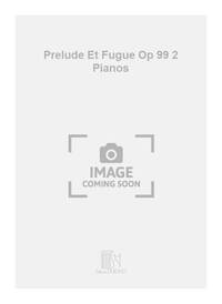 PRELUDE ET FUGUE OP 99 2 PIANOS PIANO