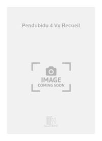PENDUBIDU 4 VX RECUEIL  CHANT