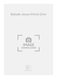 BALLADE JESUS-CHRIST CHOR CHANT