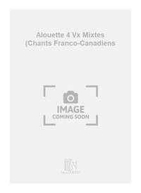 ALOUETTE 4 VX MIXTES (CHANTS FRANCO-CANADIENS CHANT