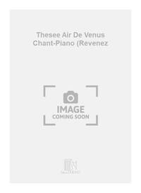 THESEE AIR DE VENUS CHANT-PIANO (REVENEZ CHANT