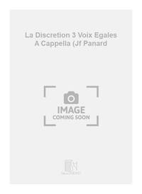 LA DISCRETION 3 VOIX EGALES A CAPPELLA (JF PANARD CHANT