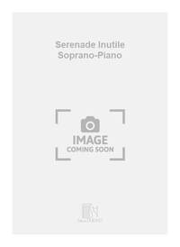 SERENADE INUTILE SOPRANO-PIANO  CHANT
