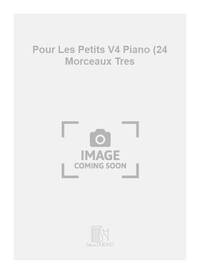 POUR LES PETITS V4 PIANO (24 MORCEAUX TRES PIANO