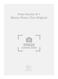 PATER NOSTER N 1 MEZZO-PIANO (TON ORIGINAL  CHANT