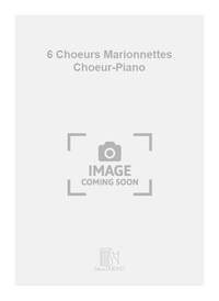 6 CHOEURS MARIONNETTES CHOEUR-PIANO CHANT