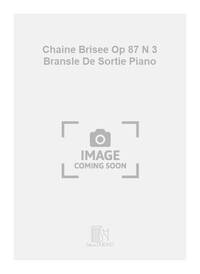 CHAINE BRISEE OP 87 N 3 BRANSLE DE SORTIE PIANO  PIANO