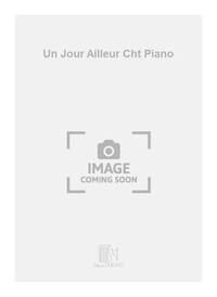 UN JOUR AILLEUR CHT PIANO CHANT