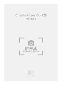 CHANTS ALIZES OP 125 PARTIES MUSIQUE D'ENSEMBLE