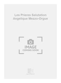 LES PRIERES SALUTATION ANGELIQUE MEZZO-ORGUE  CHANT