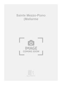SAINTE MEZZO-PIANO (MALLARME CHANT