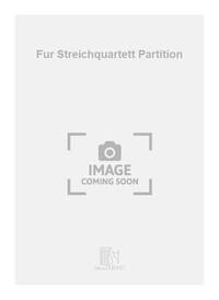 FUR STREICHQUARTETT PARTITION  MUSIQUE D'ENSEMBLE