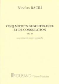 CINQ MOTETS DE SOUFFRANCE ET DE CONSOLATION, OP.