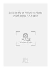 BALLADE POUR FREDERIC PIANO (HOMMAGE A CHOPIN  PIANO