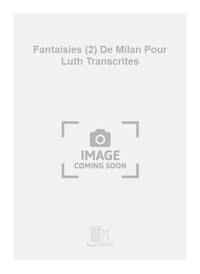 FANTAISIES (2) DE MILAN POUR LUTH TRANSCRITES PIANO