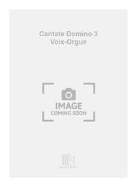 CANTATE DOMINO 3 VOIX-ORGUE CHANT