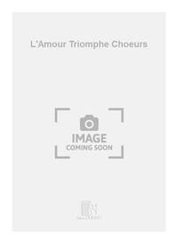 L'AMOUR TRIOMPHE CHOEURS CHANT