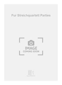 FUR STREICHQUARTETT PARTIES  MUSIQUE D'ENSEMBLE