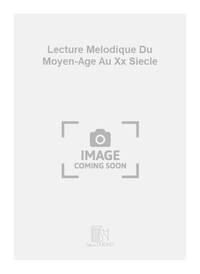 LECTURE MELODIQUE DU MOYEN-AGE AU XX SIECLE FORMATION MUSICALE