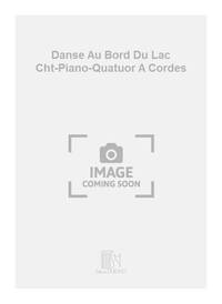 DANSE AU BORD DU LAC CHT-PIANO-QUATUOR A CORDES  CHANT