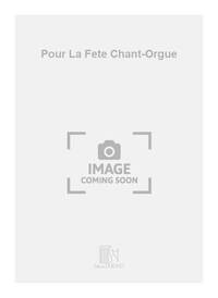 POUR LA FETE CHANT-ORGUE  CHANT