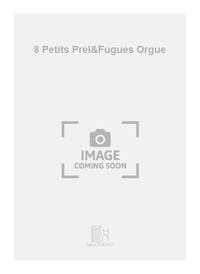8 PETITS PREL&FUGUES ORGUE  ORGUE