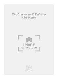 DIX CHANSONS D'ENFANTS CHT-PIANO CHANT