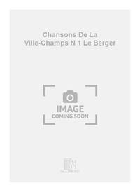 CHANSONS DE LA VILLE-CHAMPS N 1 LE BERGER CHANT