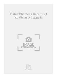 PLATEE CHANTONS BACCHUS 4 VX MIXTES A CAPPELLA CHANT