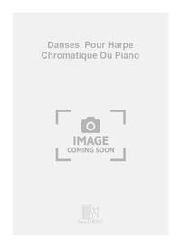 DANSES, POUR HARPE CHROMATIQUE OU PIANO HARPE