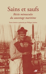 Sains et saufs - Récits minuscules du sauvetage maritime