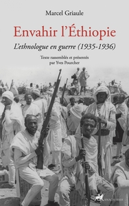 ENVAHIR L'ETHIOPIE - L'ETHNOLOGUE EN GUERRE (1935-1936)