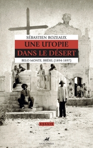 Une utopie dans le désert - Belo Monte. Brésil (1894-1897)