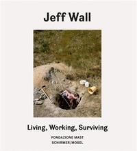JEFF WALL LIVING WORKING SURVIVING /ANGLAIS/ITALIEN