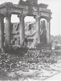 Anselm Kiefer The Shape of Ancient Thought /anglais/allemand