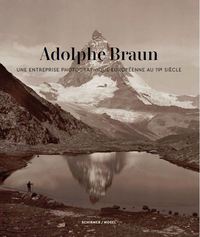 Adolphe Braun Une Entreprise Photographique EuropEenne au XIXeme SiEcle /franCais