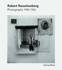 Robert Rauschenberg Photographs 1949-1962 /allemand