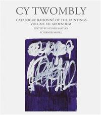 Cy Twombly : Catalogue Raisonne of the Paintings Vol 7   Addendum /anglais/allemand