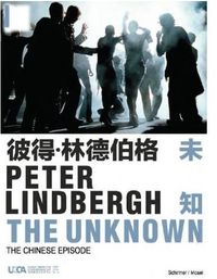 Peter Lindbergh The Unknown The Chinese Episode /anglais