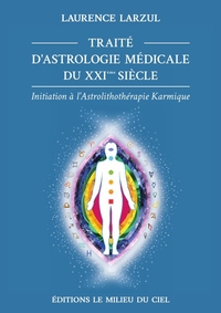 TRAITE D'ASTROLOGIE MEDICALE DU XXIEME SIECLE - INITIATION A L'ASTROLITHOTHERAPIE KARMIQUE