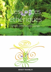 LES FORCES ETHERIQUES - LA NATURE, REFLET D'UNE PENSEE COSMIQUE