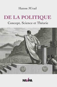 DE LA POLITIQUE - CONCEPT, SCIENCE, THEORIE