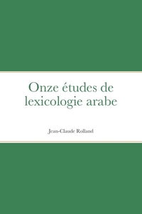 ONZE ETUDES DE LEXICOLOGIE ARABE - NULL